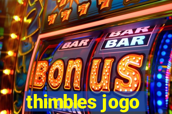 thimbles jogo